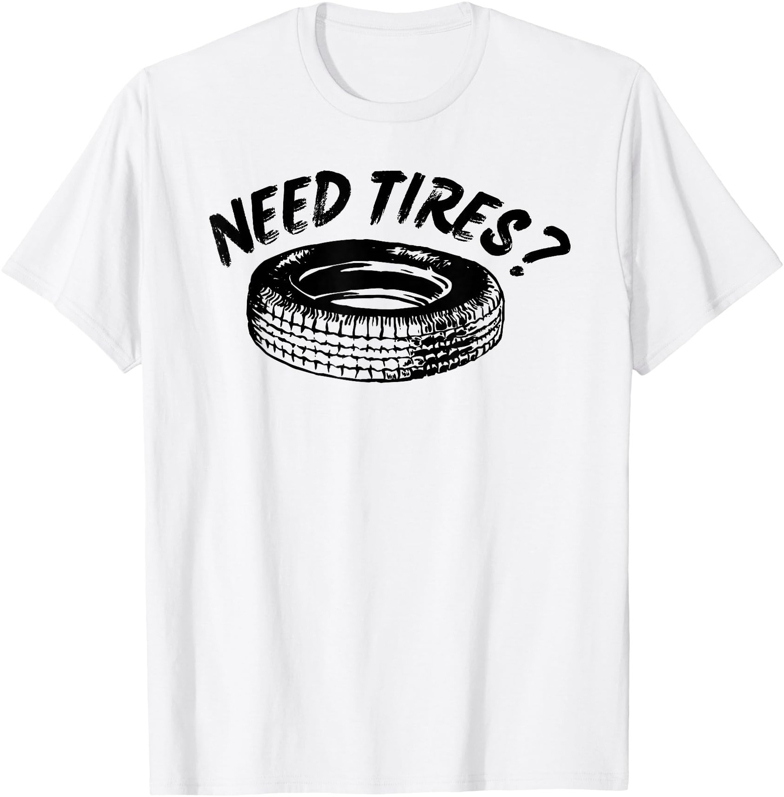 Need Tires Tire Wheel Great Gift Idea T-Shirt