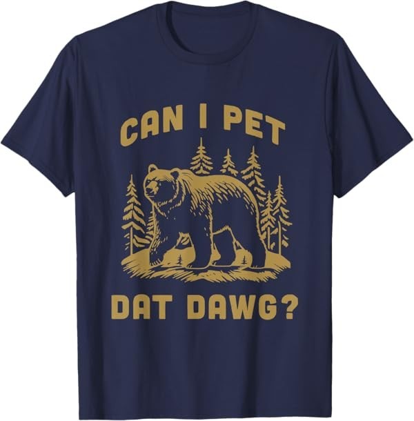 Can I Pet Dat Dawg Hiker Animal Lover Funny Bear Meme T-Shirt gallery