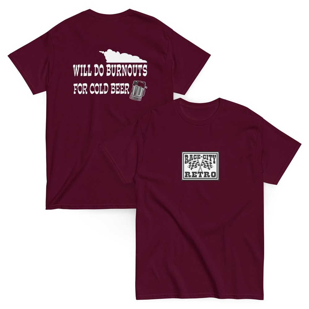 WILL DO BURNOUTS FOR COLD BEER TWO SIDED T SHIRT by RACE CITY RETRO
