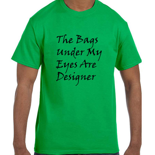 Funny Humor The Bags Under My Eyes Are Designer T-Shirt tshirt gallery