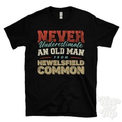 NEVER UNDERESTIMATE AN OLD MAN FROM HEWELSFIELD COMMON T-SHIRT funny xmas gift
