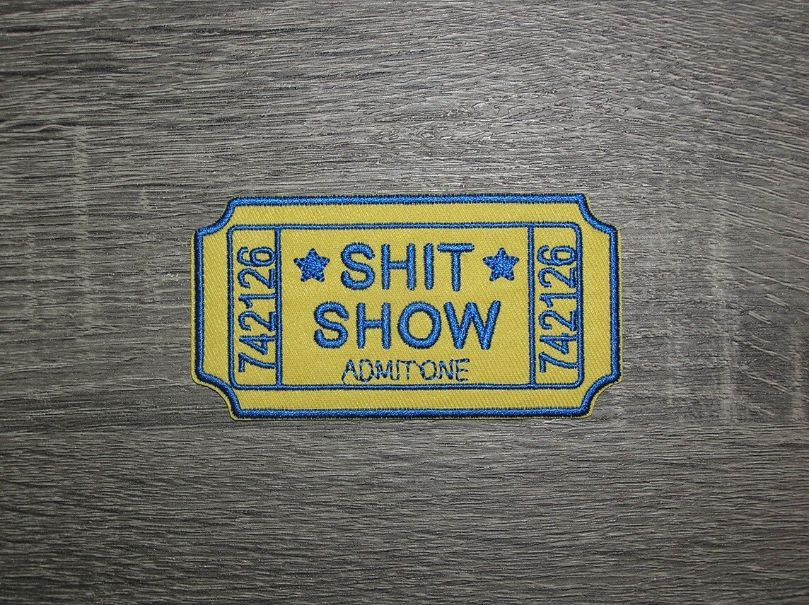 Sh*t Show Admit One Embroidered Iron On Patch 4″ x 2″