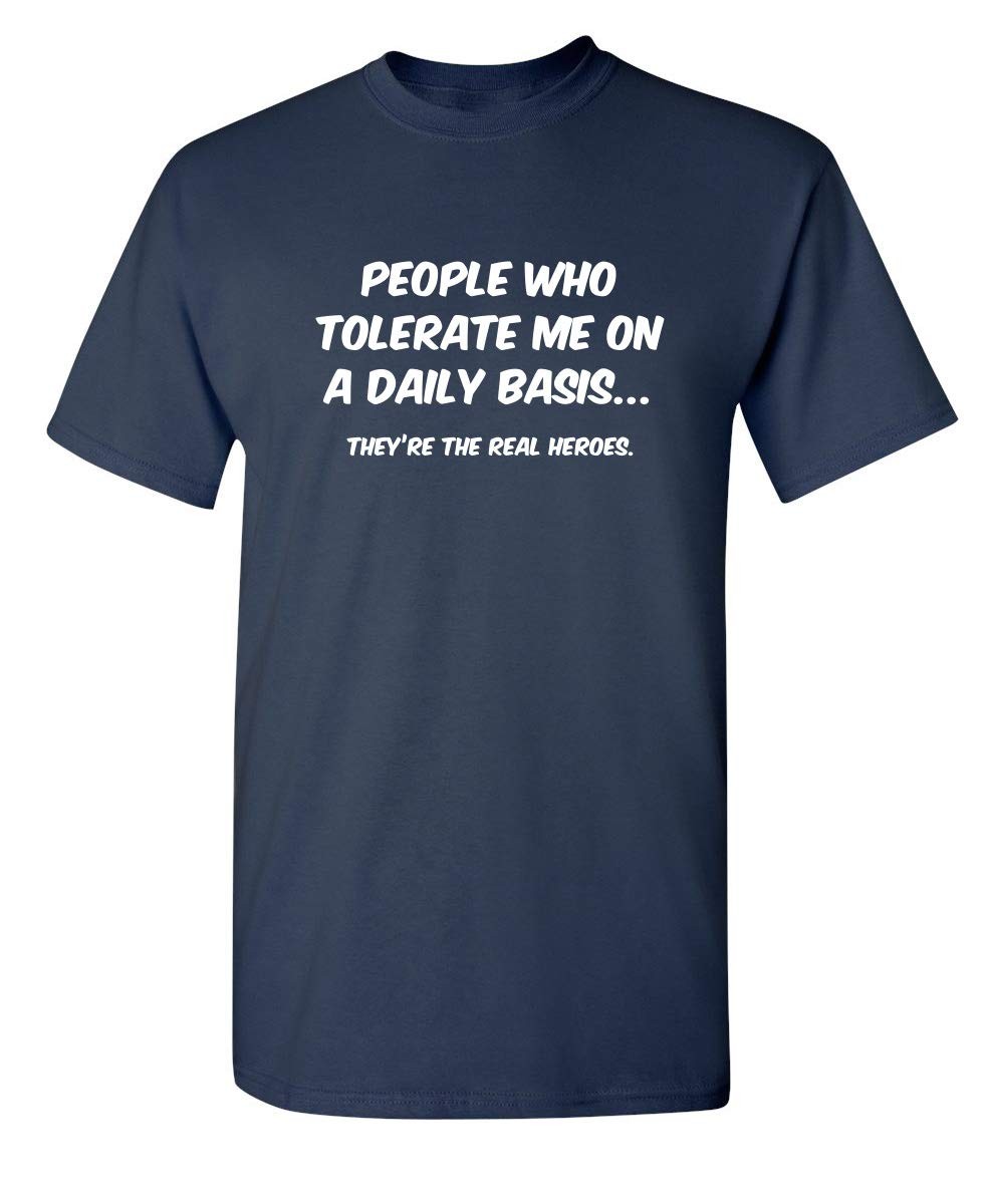 People Who Tolerate Me On A Daily Basis They are The Real Heroes Funny Graphi... gallery