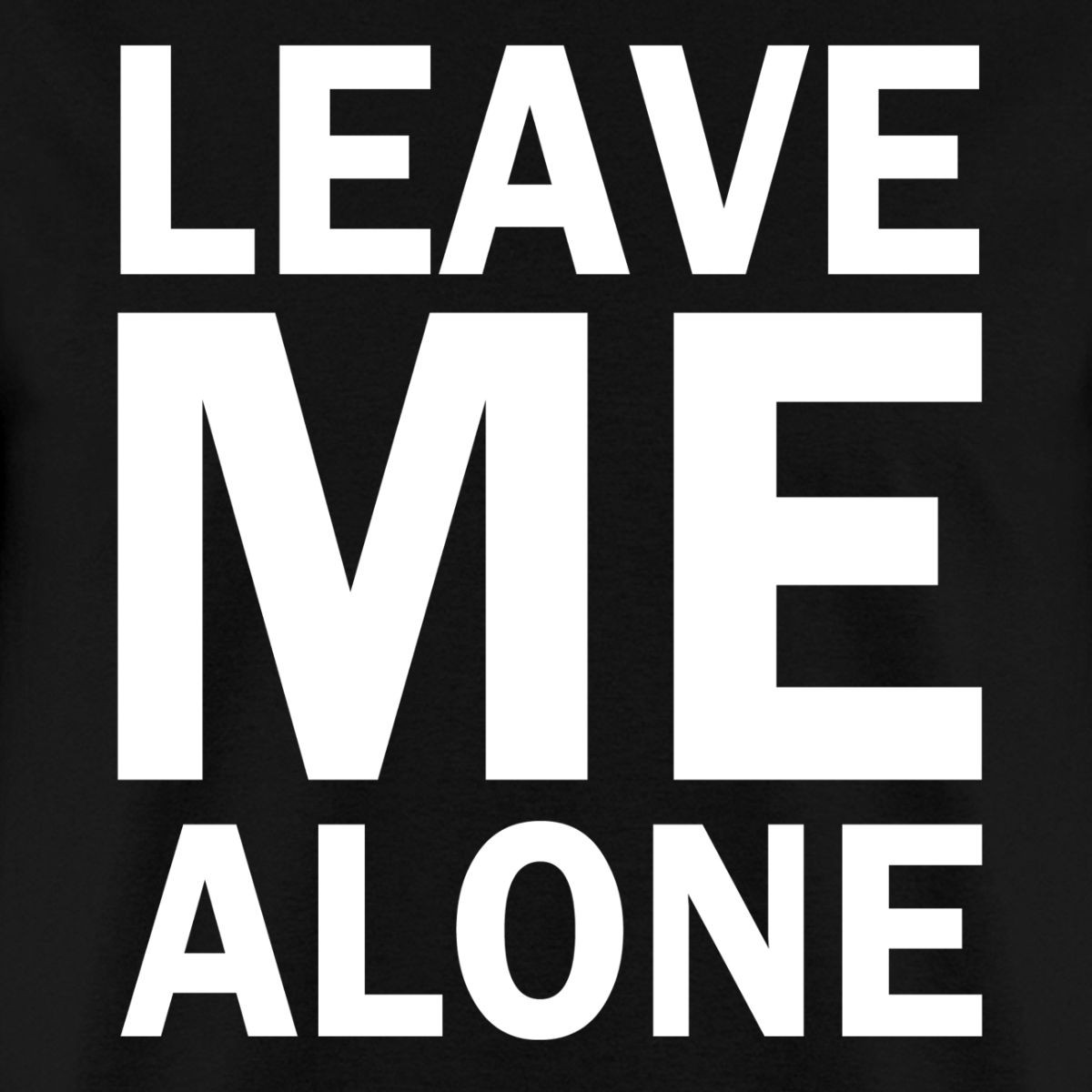 Leave Me Alone Quote Men's T-Shirt gallery
