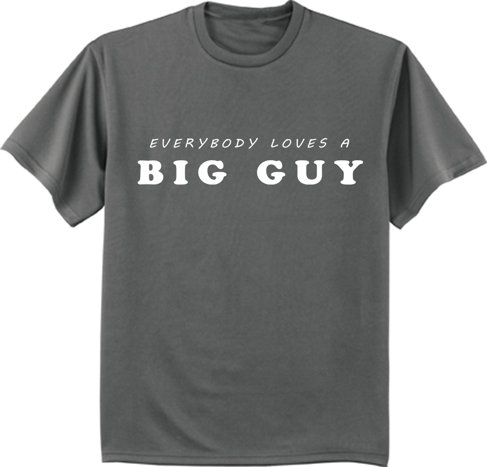 Everybody loves a Big Guy shirt funny saying t-shirt for men 2X 3X 4X 5X 6X gallery