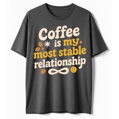 Coffee Most Stable Relationship T-Shirt Funny Coffee Lover Humor Tee S-5XL