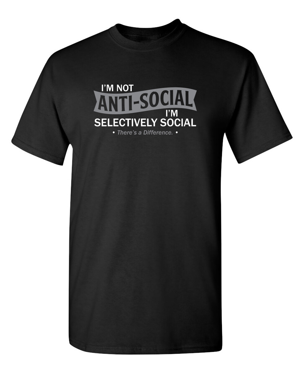 I'm not anti-social I'm selective Sarcastic Humor Graphic Novelty Funny T Shirt gallery