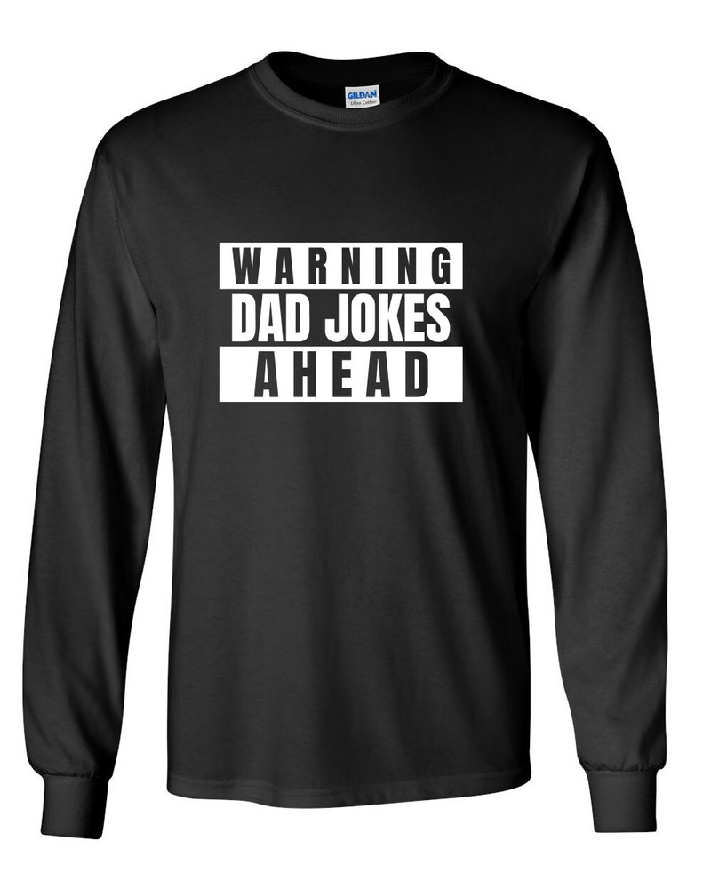 Warning Dad Jokes Ahead Long Sleeve Shirt Funny Fathers Day Birthday Christmas