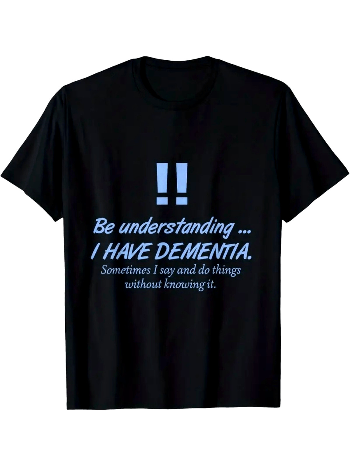 1pc Be Understanding I Have Dementia Graphic T-Shirt - Unisex 180Gsm Crew Neck gallery
