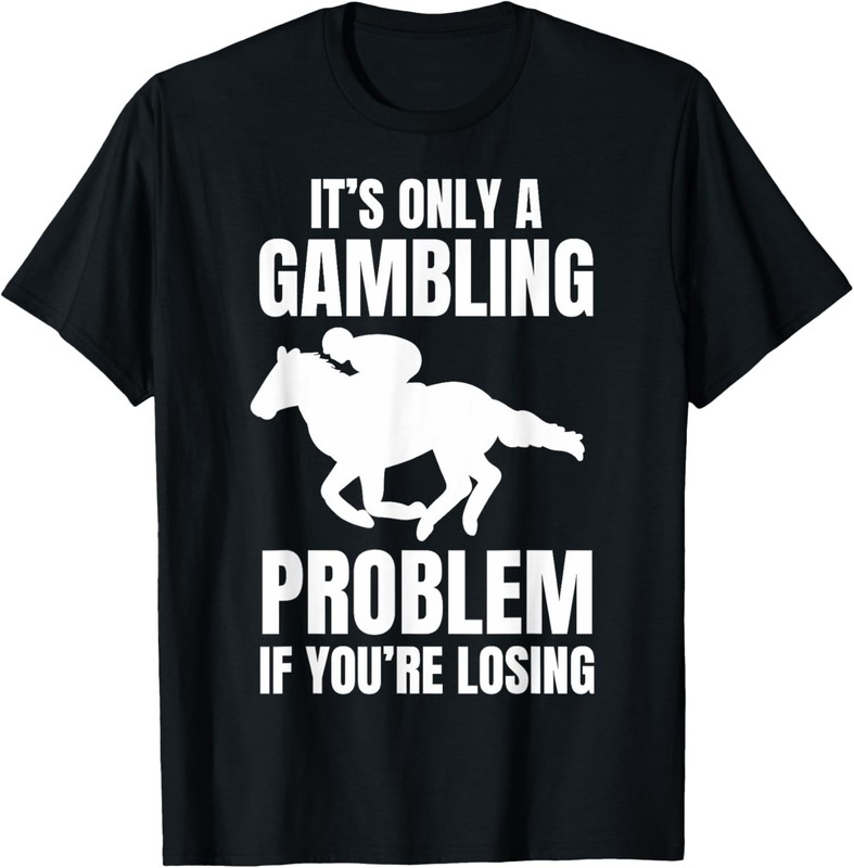 Horse Racing Only A Gambling Problem KY Derby Unisex T-Shirt