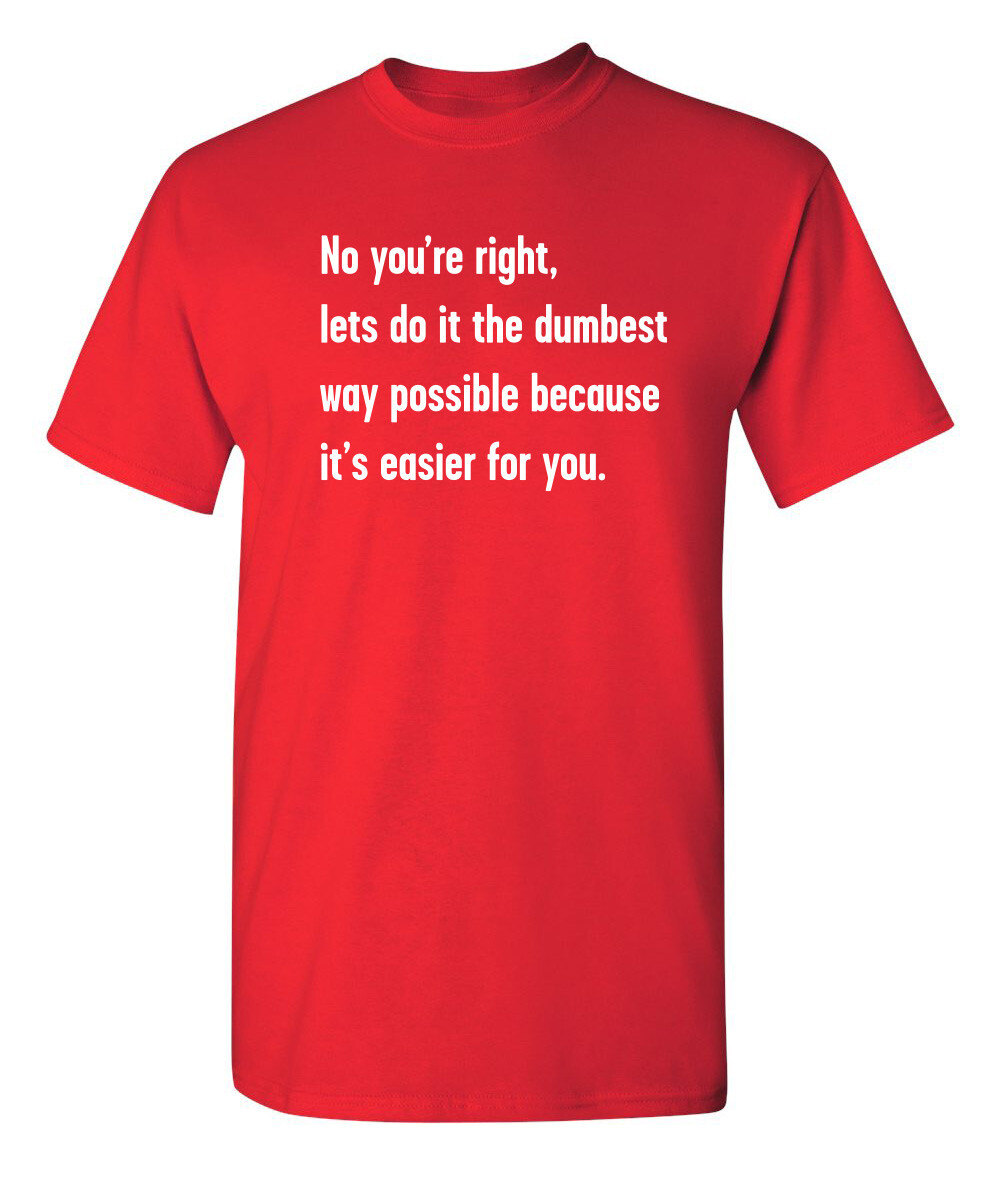 The Dumbest Way Sarcastic Humor Graphic Super Soft Ring Spun Funny T Shirt gallery