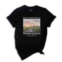 God Turns Broken Pieces Into Masterpieces Shirt, Religious Christian Shirt, Bibl