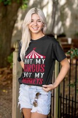Funny Sarcastic Not My Circus Not My Monkeys Womens or Mens Crewneck T Shirt Tee