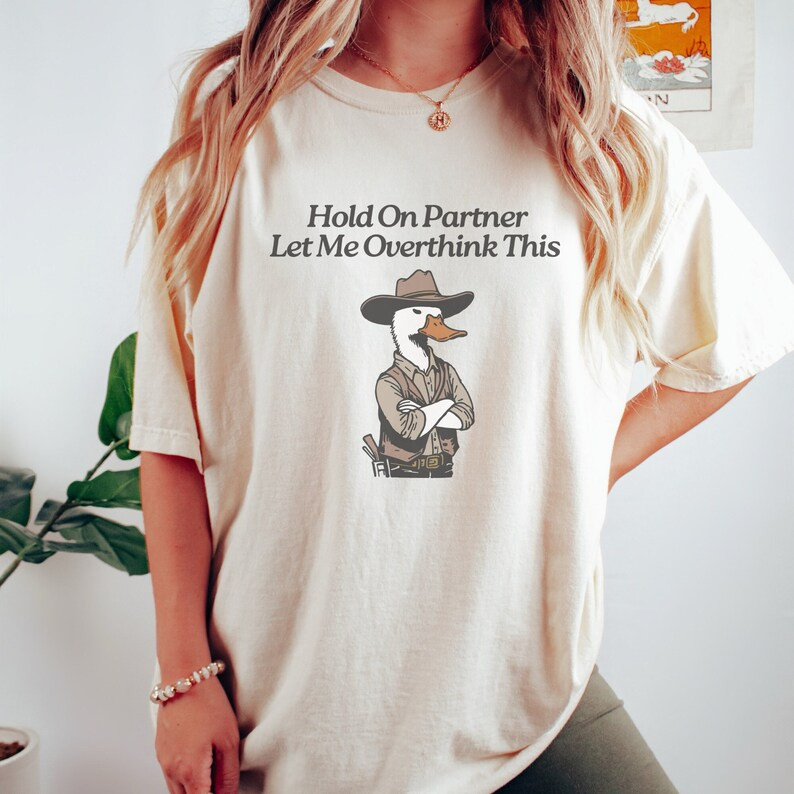Hold On Let Me Overthink This Cowboy Duck Shirt Unhinged T-Shirt 1 gallery