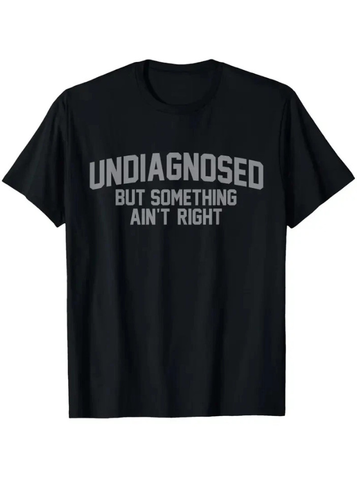 Undiagnosed But Something Ain’t Right Funny Humor 100% Cotton Unisex T-Shirt gallery