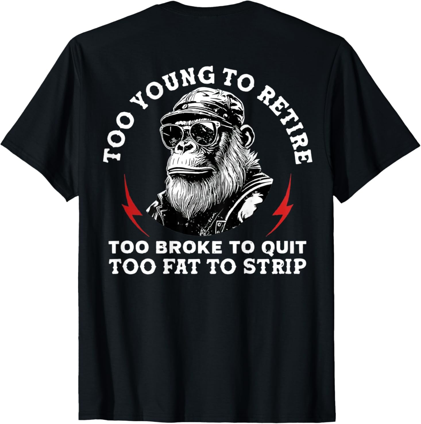 Too Young to Retire Too Fat to Strip Funny Monkey (On Back) T-Shirt