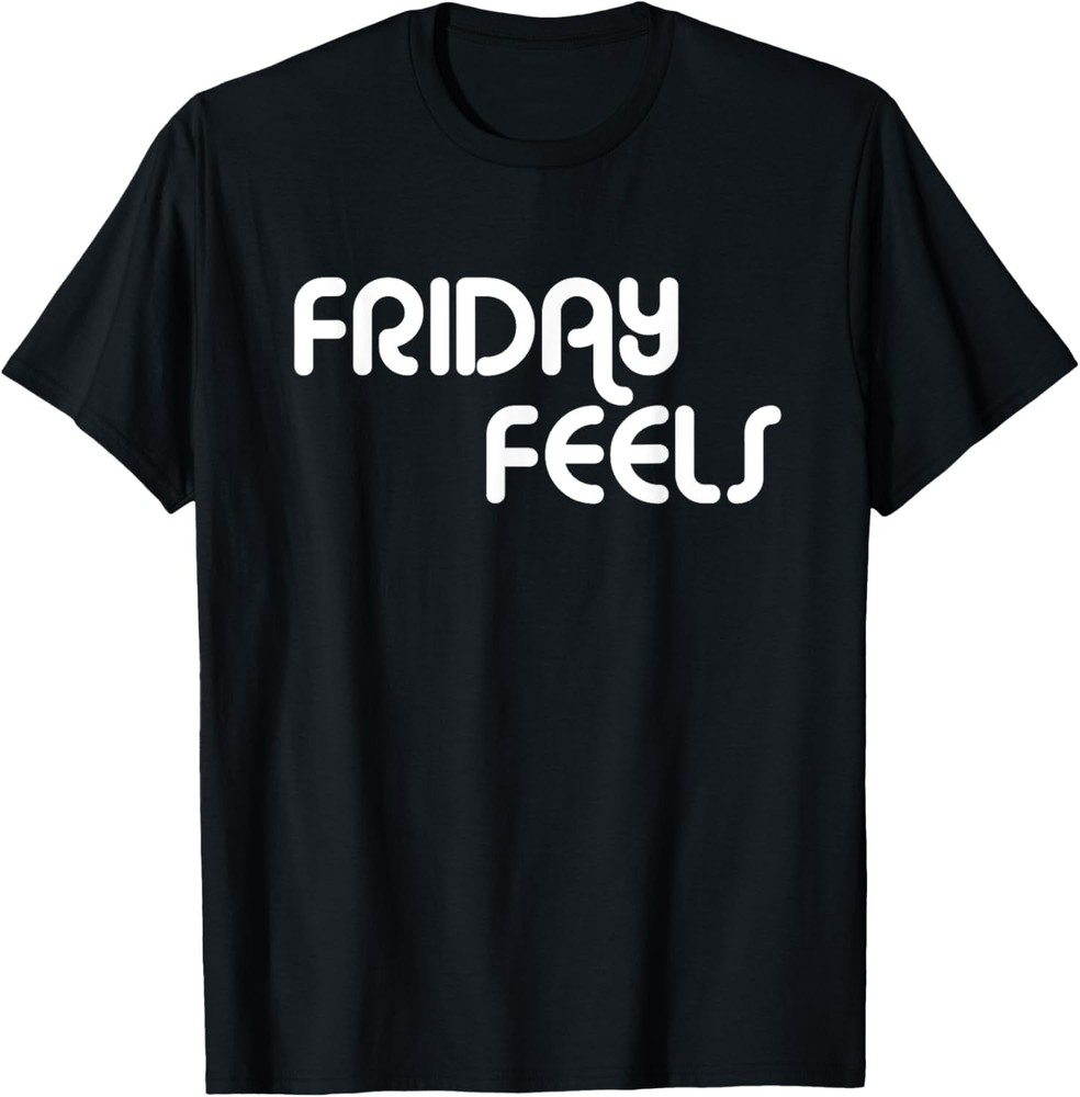 Friday Feels – Got that Weekend feeling? Great Party Gift T-Shirt