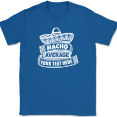 Nacho Average Profession YOUR TEXT HERE T-Shirt Custom Personalized Tee