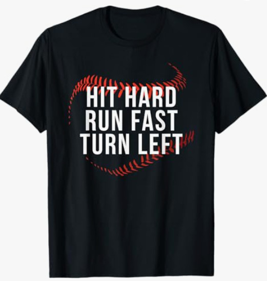 Hit Hard Run Fast Turn Left T-Shirt Funny Baseball Player Fan Graphic Tee gallery