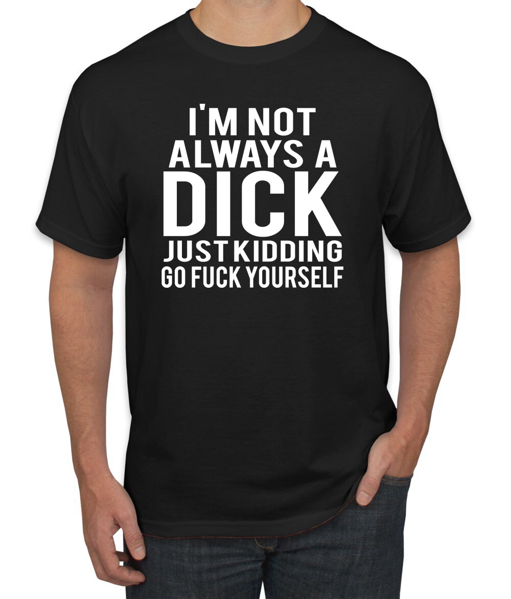 Funny Im Not Always a Dick Just Kidding Novelty Gift for Him Humor Men Tshirt gallery