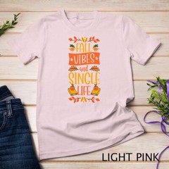 Fall Vibes And Single Life Thanksgiving Autumn Leaves Unisex T-shirt