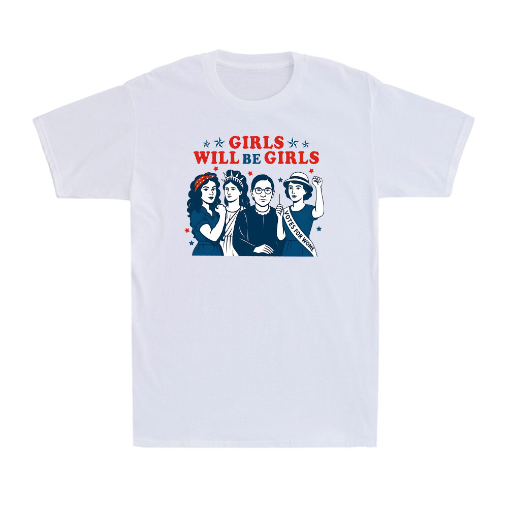 Girl Will be Girls Patriotic Feminist 4th of July Women’s Rights Unisex T-Shirt