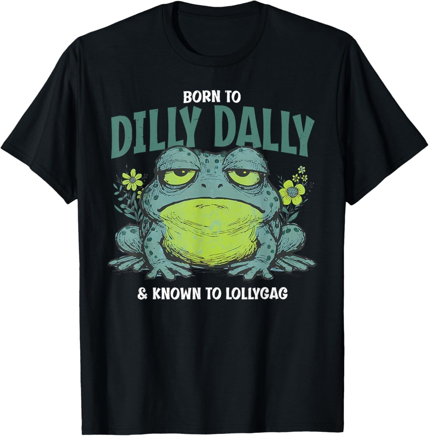 Born to and Dilly Dally and Known to Lollygag Frog Meme T-Shirt gallery