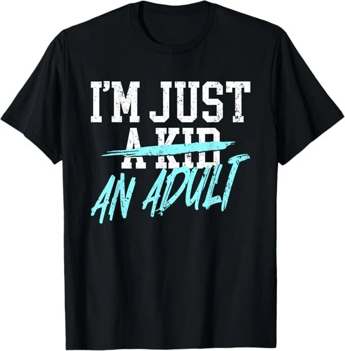 I'm Just An Adult A Kid Funny Adulthood Saying T-Shirt gallery