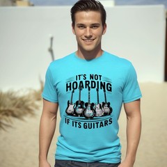 It’s Not Hoarding if it’s Guitars T shirt Tshirt Graphic T’s Colors Available