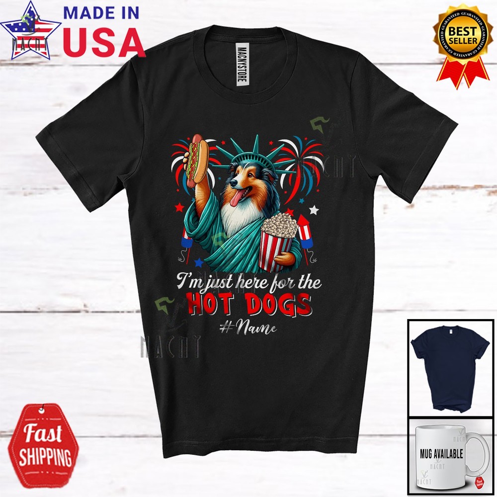Custom Name Just Here For The Hot Dogs; Proud Sheltie Liberty Patriotic T-Shirt