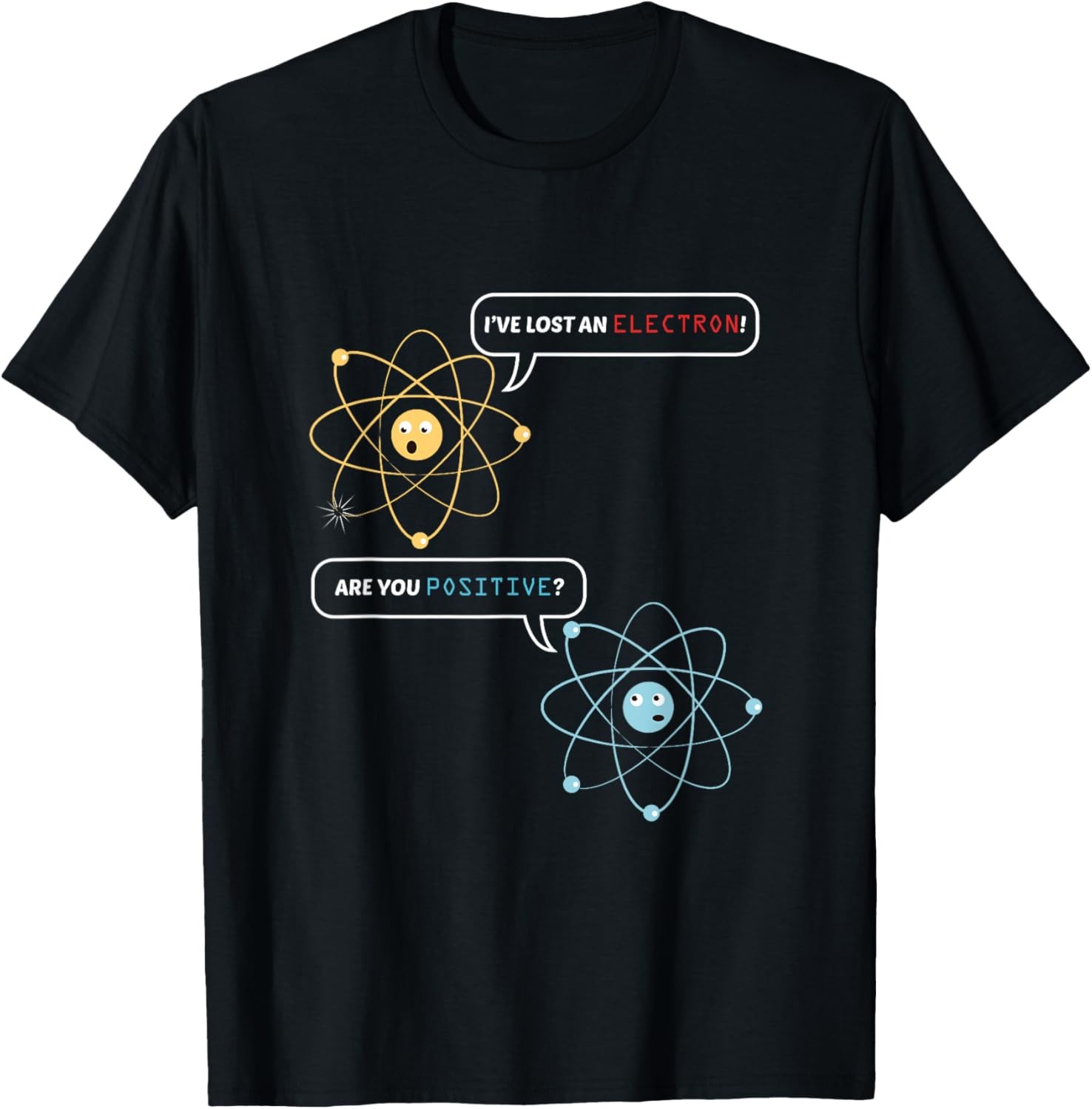 I Lost an Electron. Are You Positive? Chemistry Joke T-Shirt