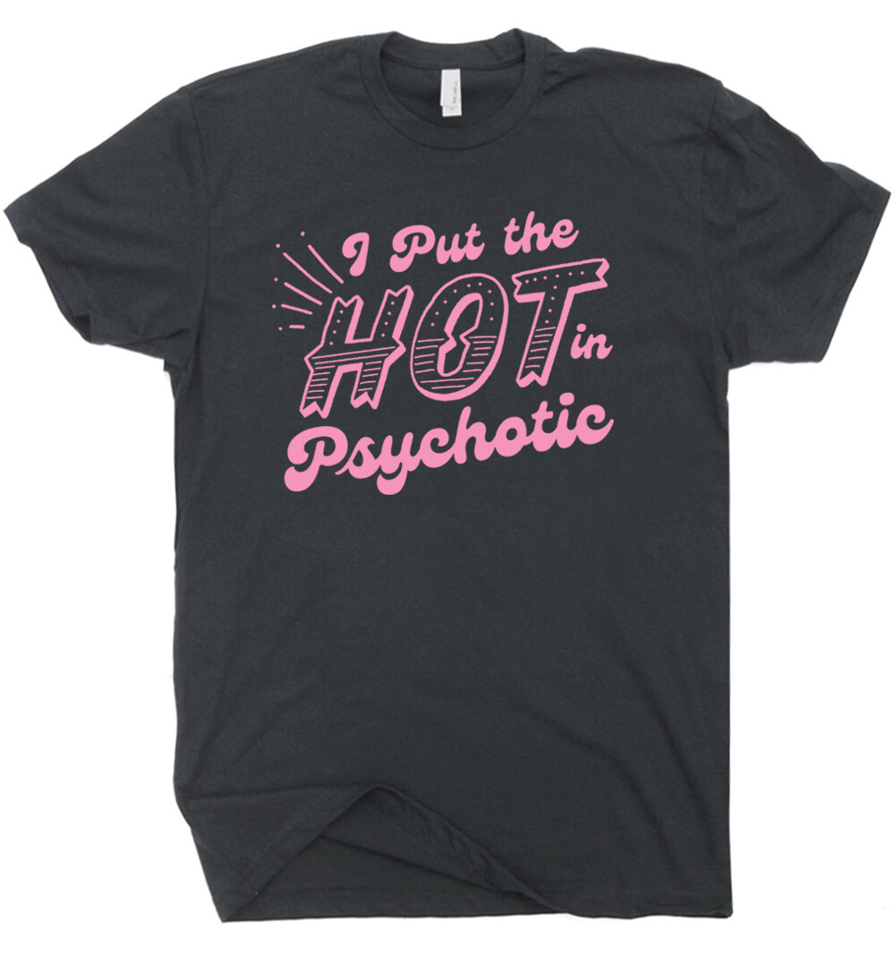 I Put The Hot In Psychotic Shirt Funny Shirts for Women Ladies Sarcastic Saying gallery