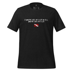 if you’re lucky enough to dive, scuba diver shirt, diving shirt, Funny Tshirt