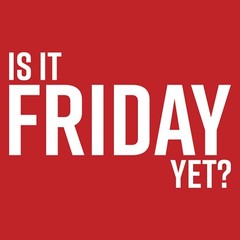 Is It Friday Yet – Funny Sarcastic Work Weekend Party Graphic T Shirt