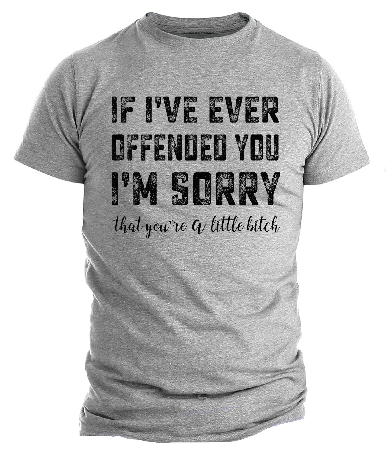 If I’ve Ever Offended You Funny Humor Rude Offensive T shirt Political Shirts