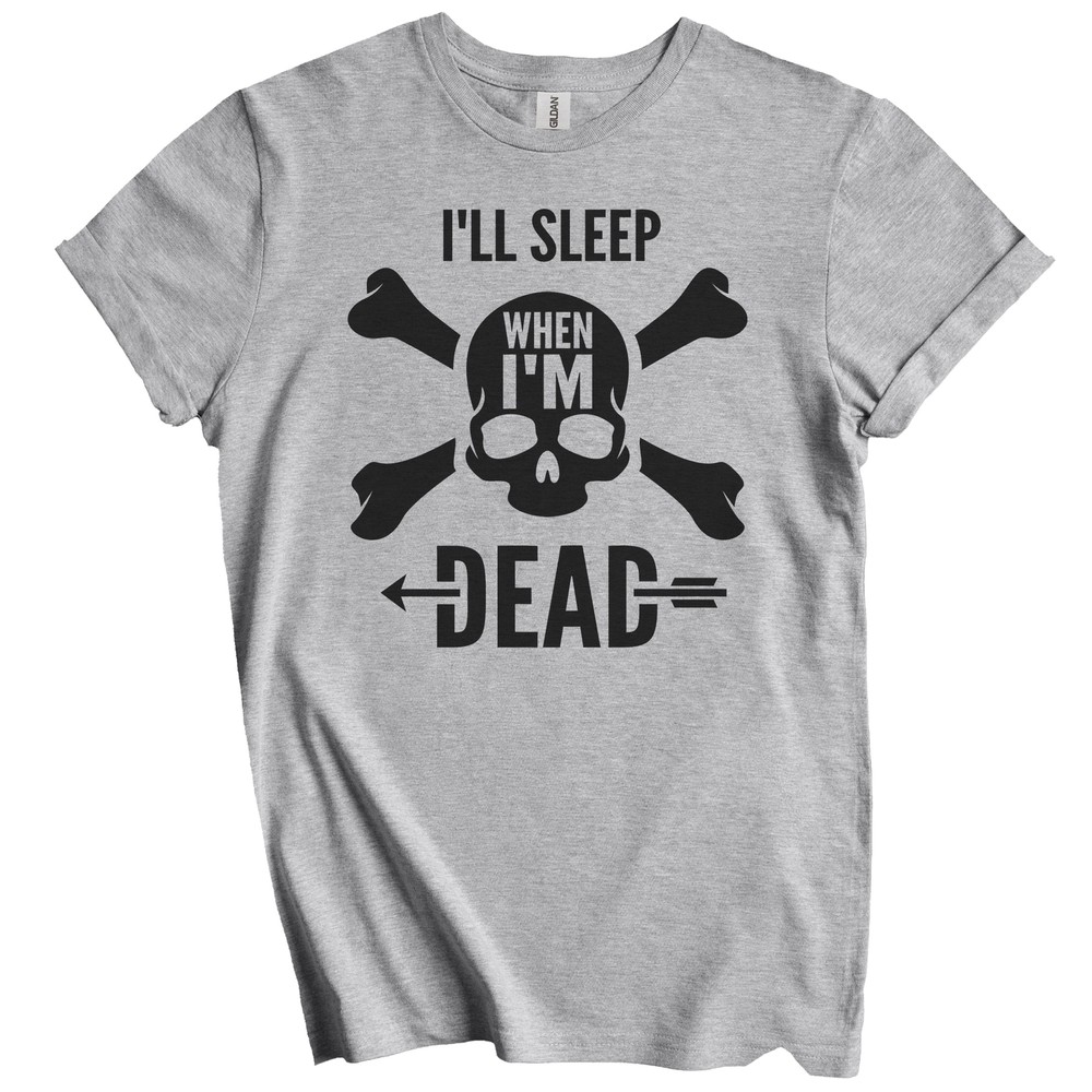 I’ll Sleep When I’m Dead Motivational Quote Skull T-Shirt – Inspirational Quote