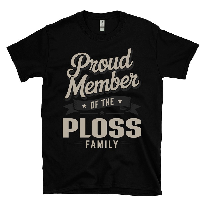 PROUD MEMBER OF THE PLOSS FAMILY T-SHIRT surname last name heritage ancestry