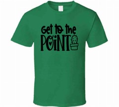 Get To The Point Funny Cactus TShirt A Cool Novelty Tee Is A Great Gift T-Shirt
