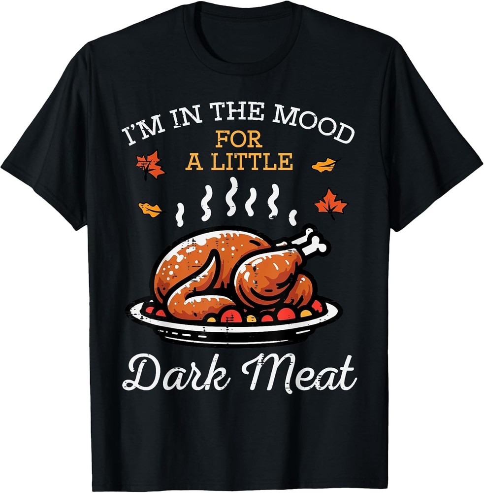 BEST! Thanksgiving Mood Dark Meat Turkey Day Fall Tee S-3XL