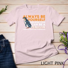 Always Be Yourself Unless You Can Be A Penguin – Penguin T-Shirt Unisex T-shirt