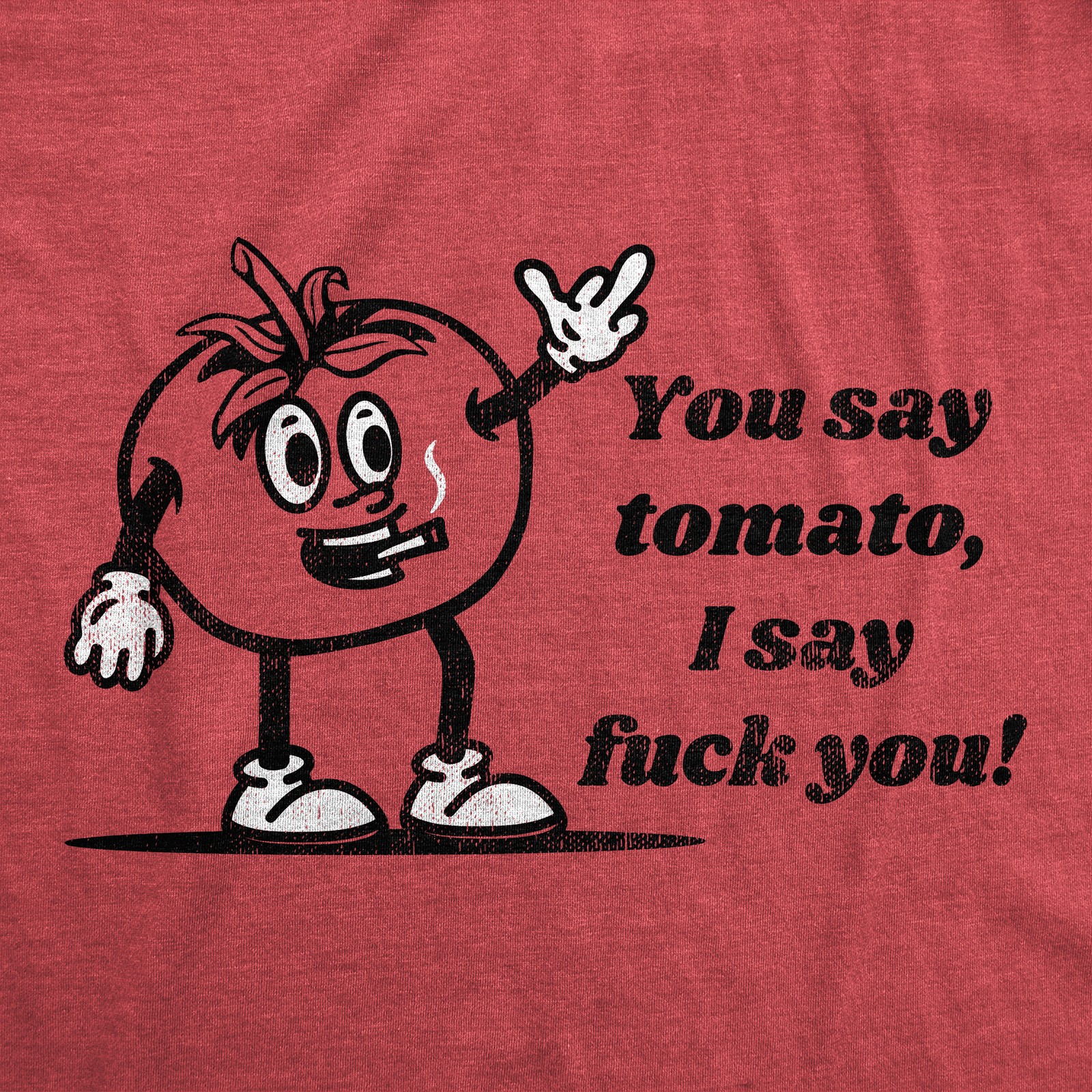 Mens You Say Tomato I Say You T Shirt Funny Offensive Joke Tee For Guys gallery