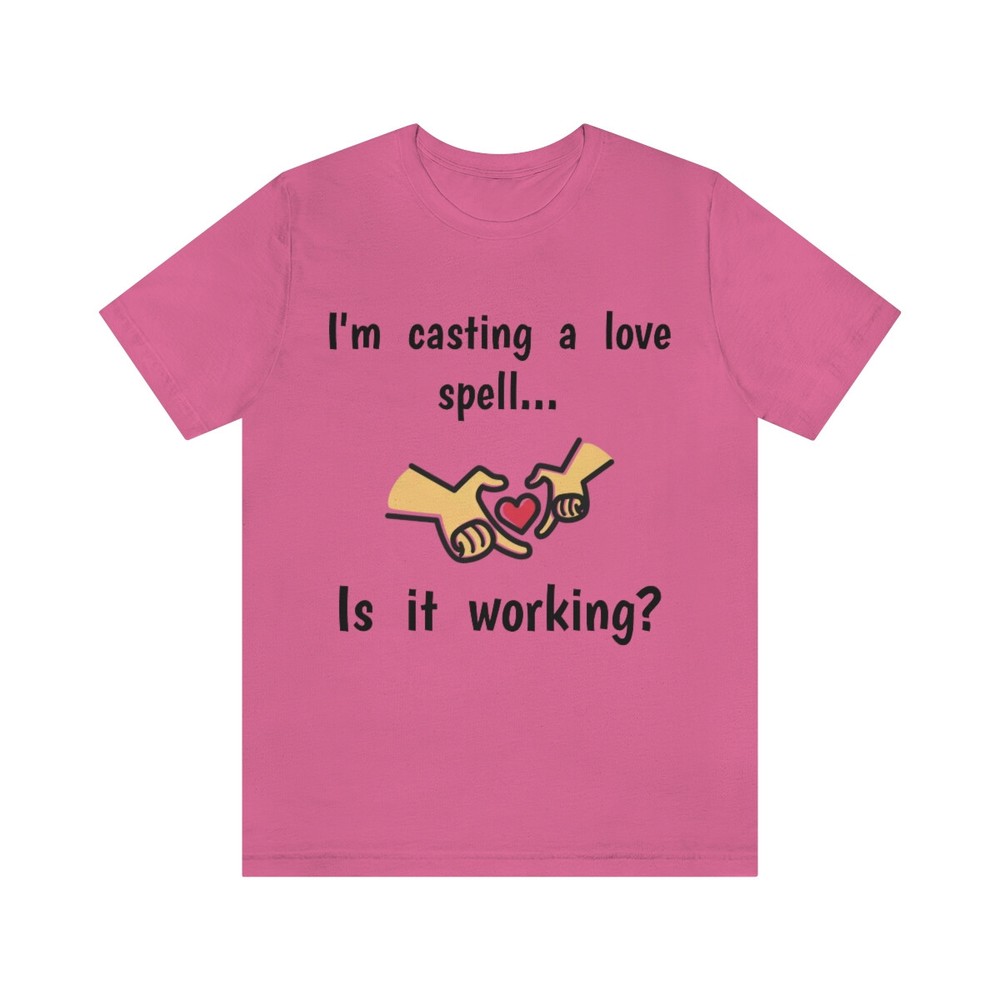 I’m casting a love spell, is it working? | Funny Witch tee shirt | Love shirt