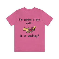 I’m casting a love spell, is it working? | Funny Witch tee shirt | Love shirt