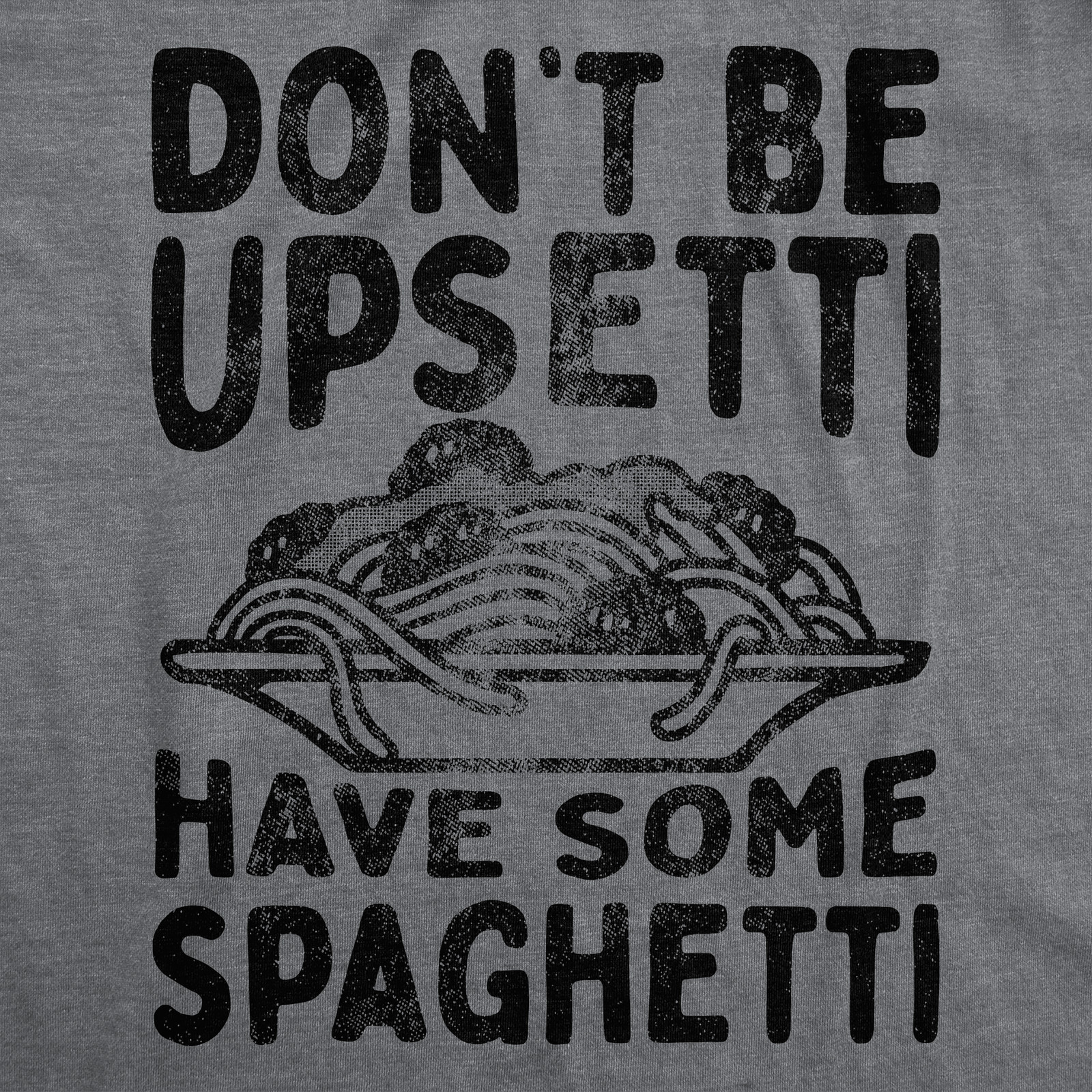 Mens Funny T Shirts Dont Be Upsetti Have Some Spaghetti Sarcastic Food Graphic gallery