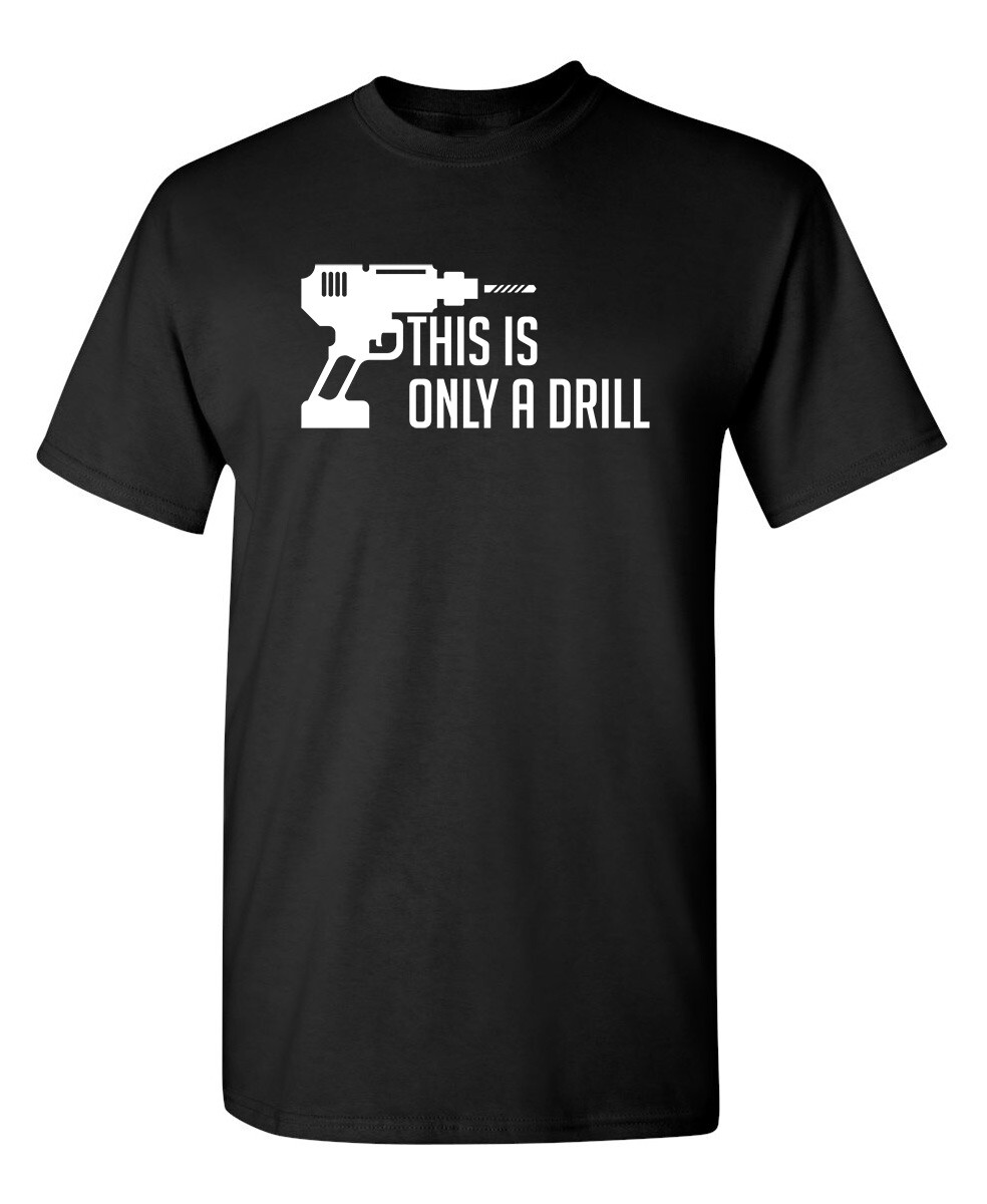 Drill Only Sarcastic Humor Graphic Novelty Super Soft Ring Spun Funny T Shirt