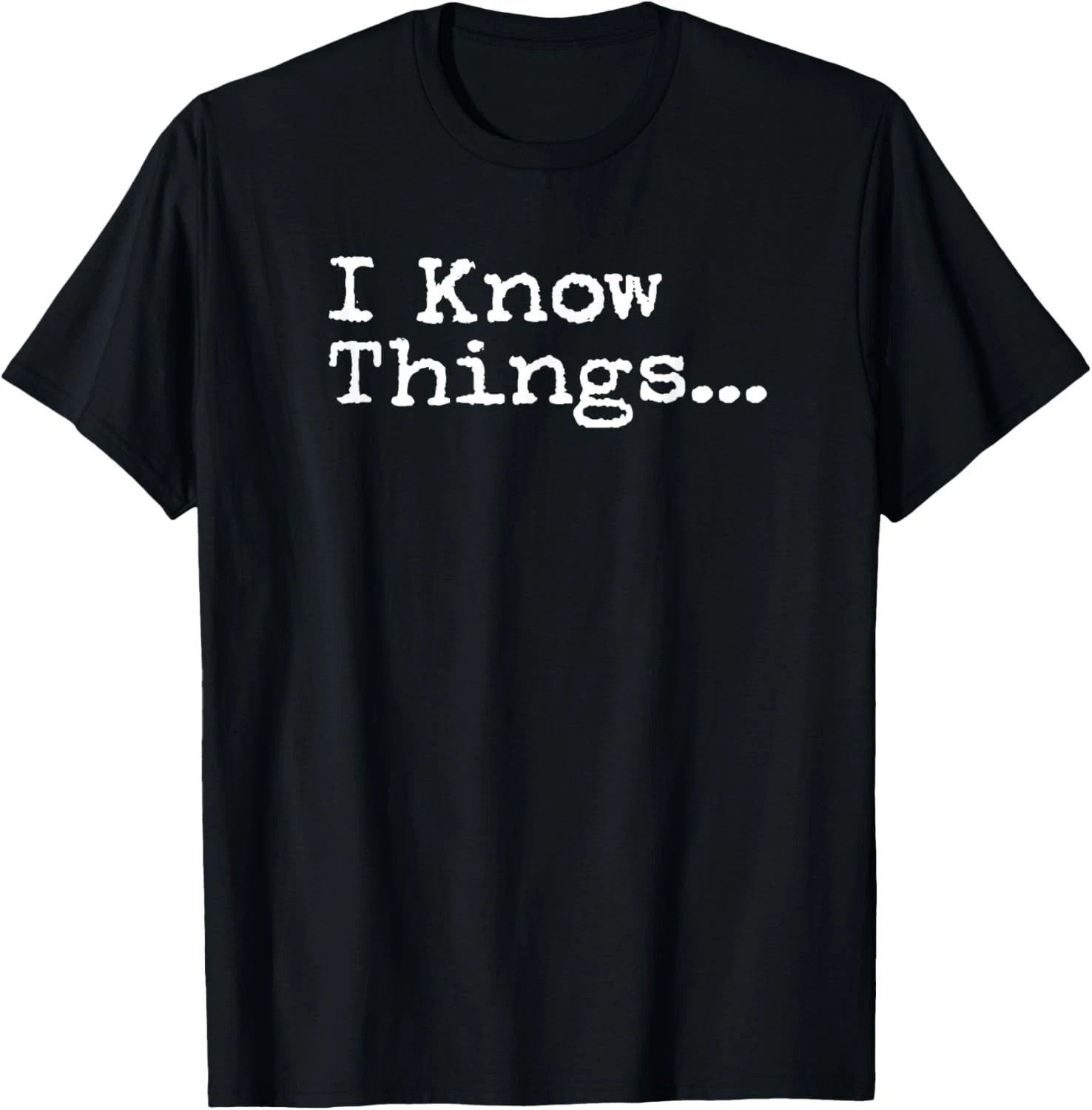 I Know Thing Quote Size S - 5XL Gift For Friends gallery