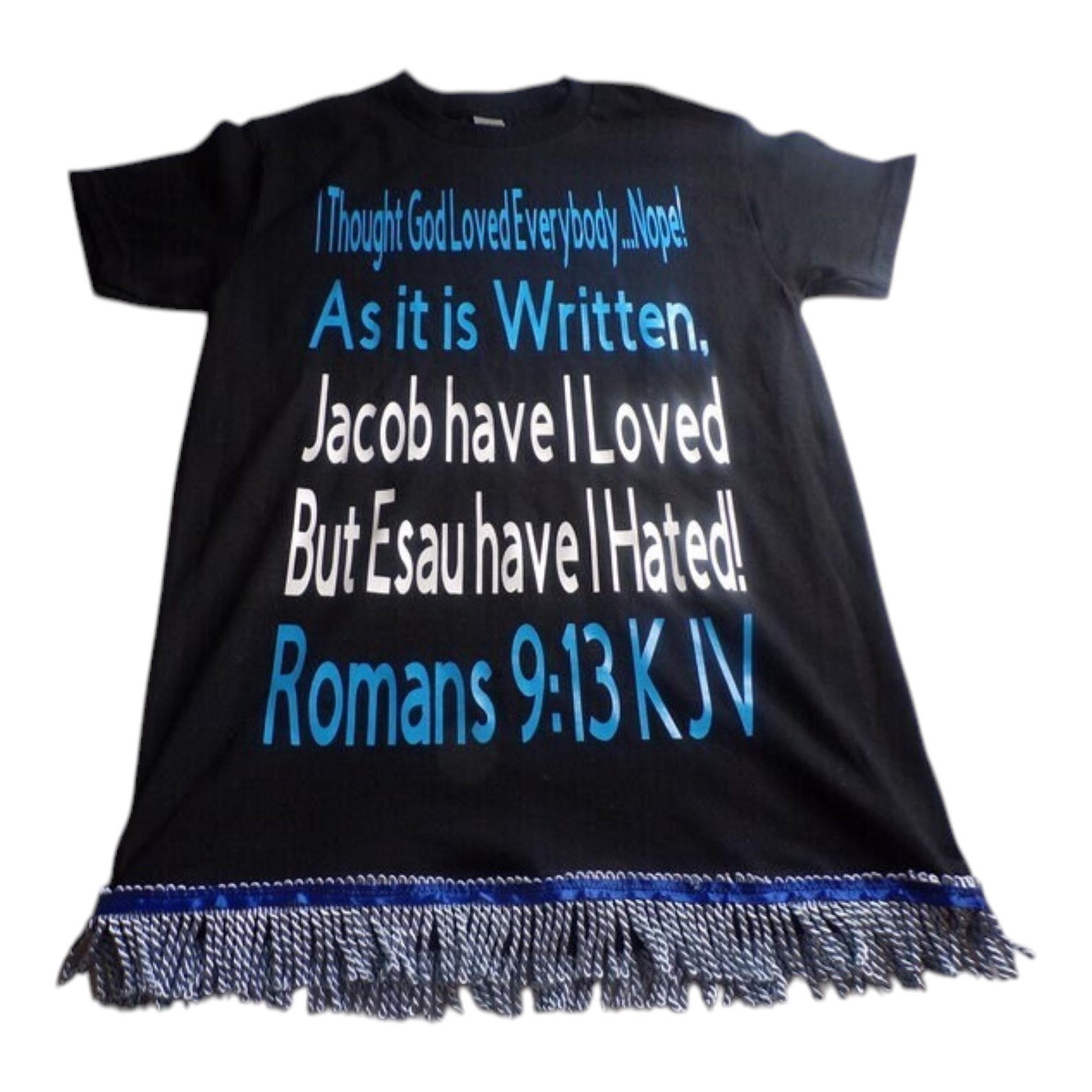 I THOUGHT GOD LOVES EVERYBODY...NOPE! Romans 9:13 KJV W/ SKY BLUE FRINGES gallery