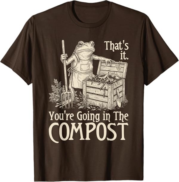 Funny Saying Youre Going in The Compost Frog Gardening Women T-Shirt gallery