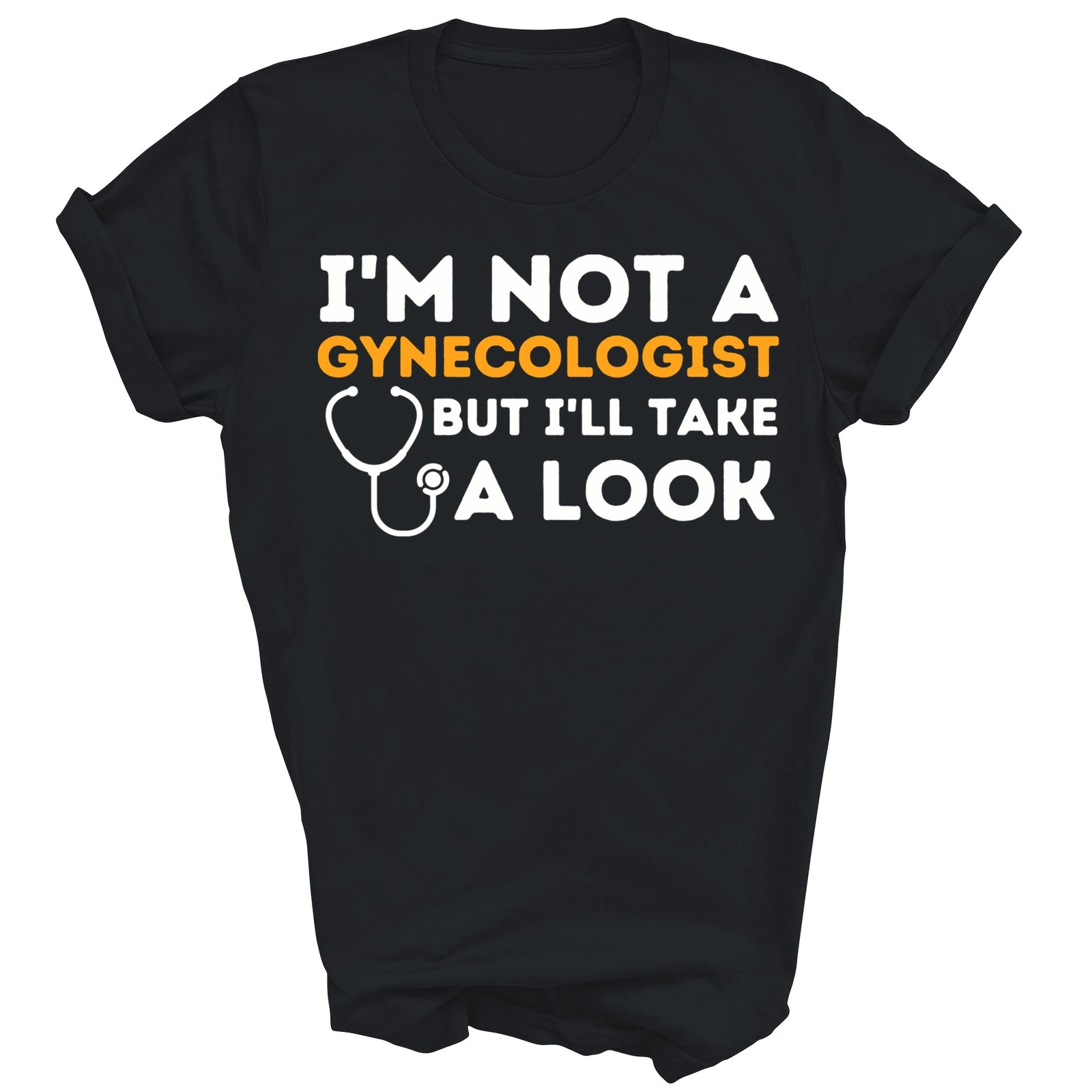 Funny I'm Not A Gynecologist But I'll Take A Look Unisex Shirt Gift gallery