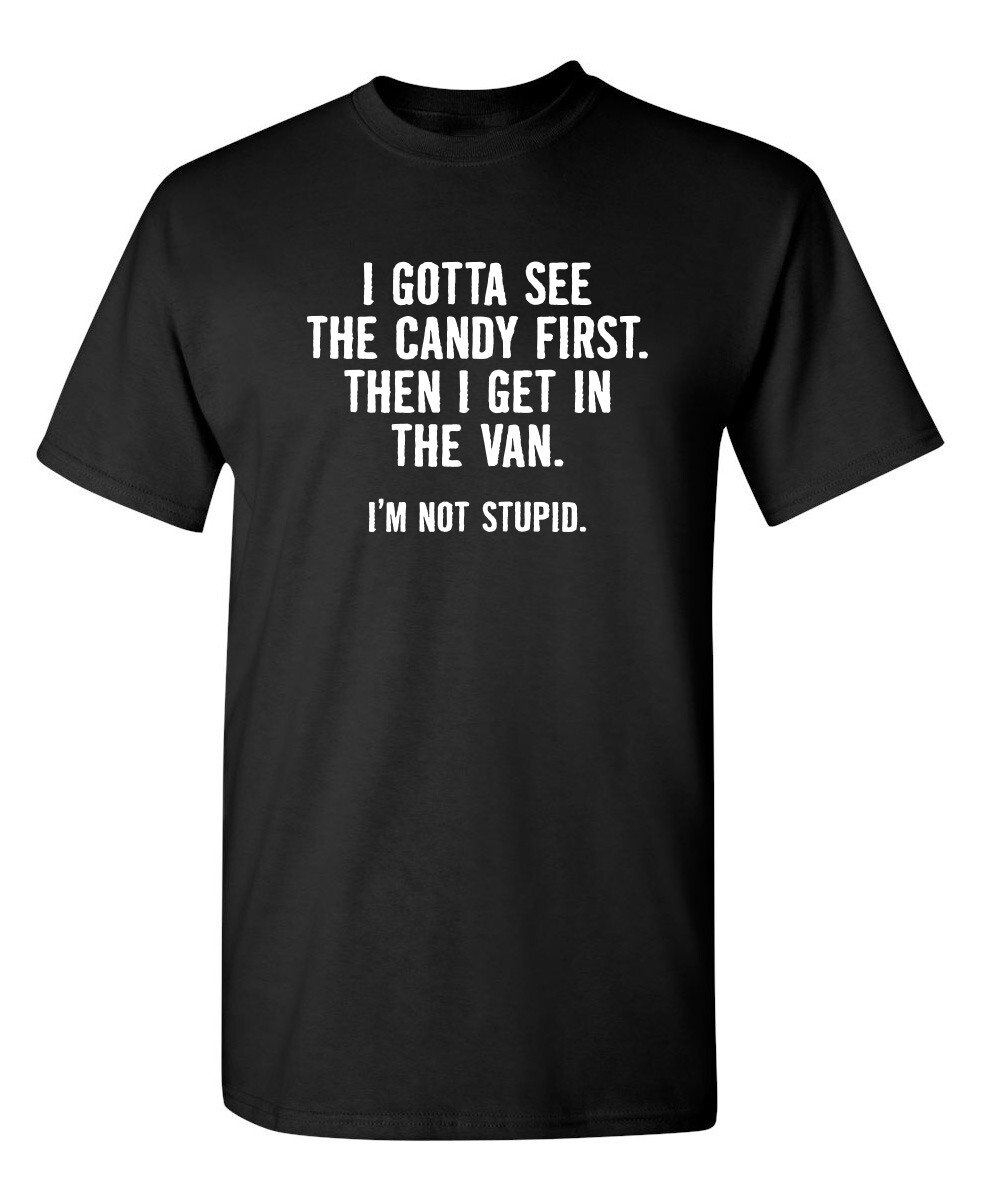 I Gotta See The Candy First. Then Sarcastic Humor Graphic Novelty Funny T Shirt gallery